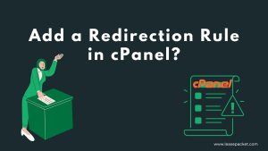 Read more about the article How to Add a Redirection Rule in cPanel?