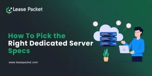 Read more about the article How To Choose the Right Dedicated Server Specs