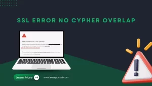 Read more about the article How to Fix the “SSL_ERROR_NO_CYPHER_OVERLAP” Error