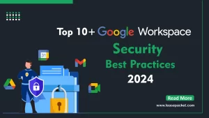Read more about the article Top 10+ Google Workspace Security Best Practices 2024