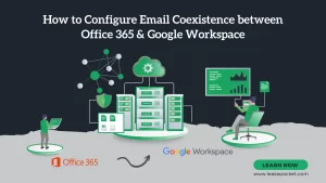 Read more about the article How to Configure Email Coexistence between Office 365 & Google Workspace