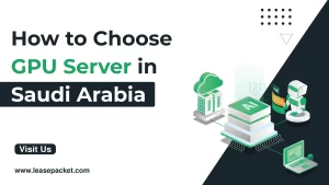Read more about the article How to Choose GPU Server in Saudi Arabia