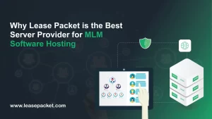 Read more about the article Why Lease Packet is the Best Server Provider for MLM Software Hosting