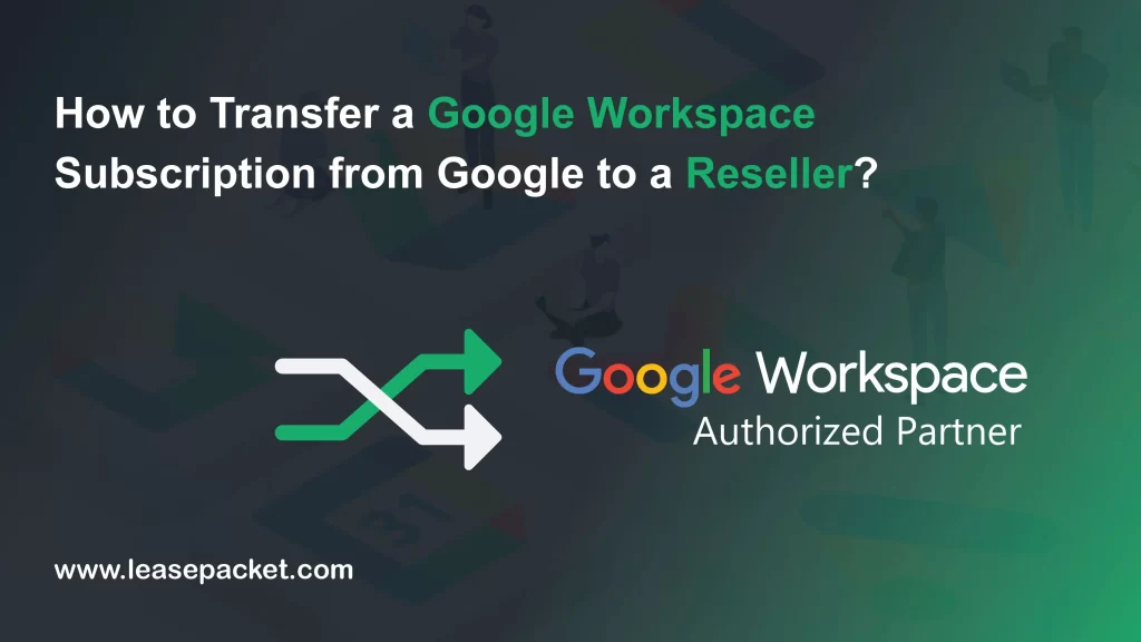 How to Transfer a Google Workspace Subscription from Google to a ...