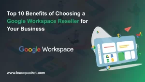 Read more about the article Top 10 Benefits of Choosing a Google Workspace Reseller for Your Business