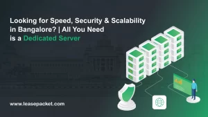 Looking for Speed, Security & Scalability in Bangalore? All You Need is a Dedicated Server