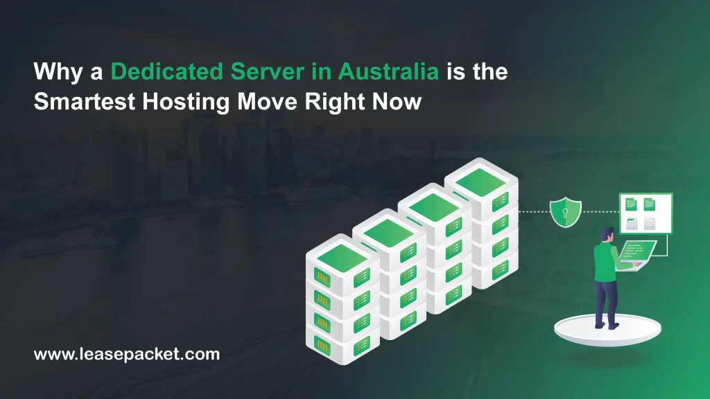 Why a Dedicated Server in Australia is the Smartest Hosting Move Right Now