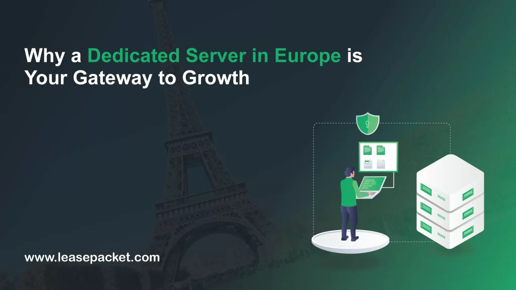 Why a Dedicated Server in Europe is Your Gateway to Growth