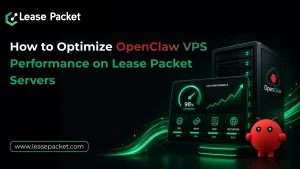 Read more about the article How to Optimize OpenClaw VPS Performance on Lease Packet Servers