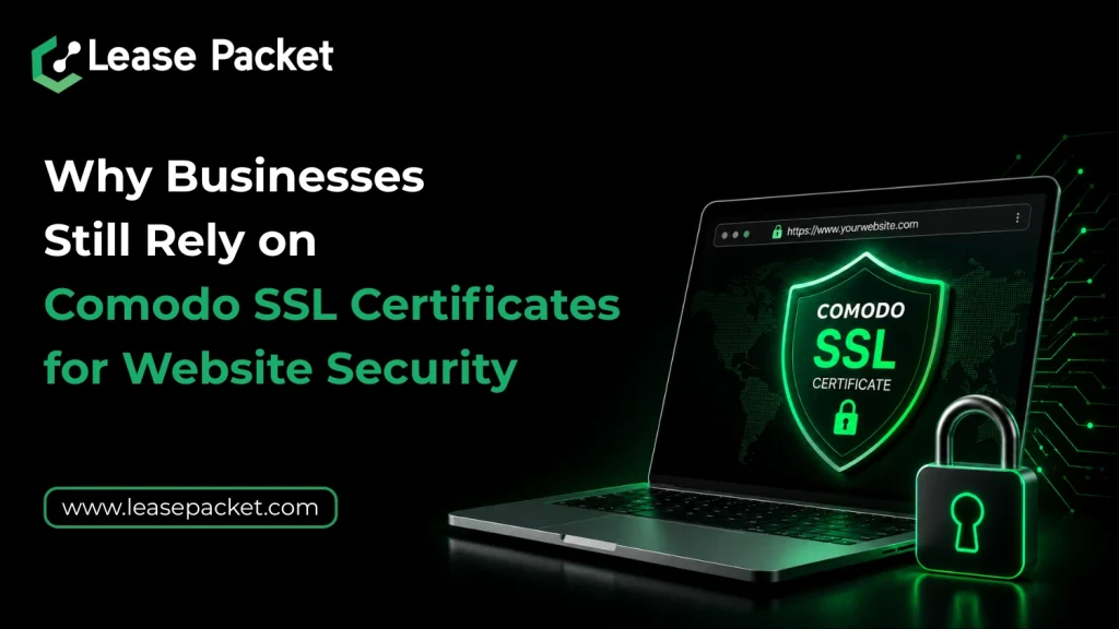 Why Businesses Still Rely on Comodo SSL Certificates for Website Security